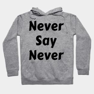 Never Say Never Good Positive Vibes Boy Girl Motivated Inspiration Emotional Dramatic Beautiful Girl & Boy High For Man's & Woman's Hoodie